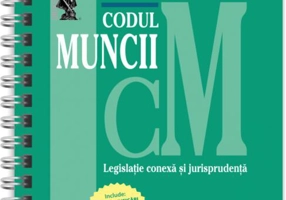 Codul muncii, legislație conexă și jurisprudență Ianuarie 2023 - Ediție spiralată