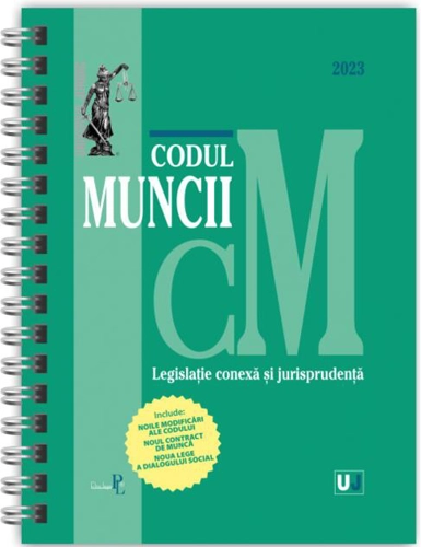 Codul muncii, legislație conexă și jurisprudență Ianuarie 2023 - Ediție spiralată