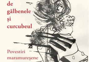 Crema de gălbenele și curcubeul. Povestiri maramureșene