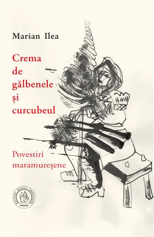 Crema de gălbenele și curcubeul. Povestiri maramureșene