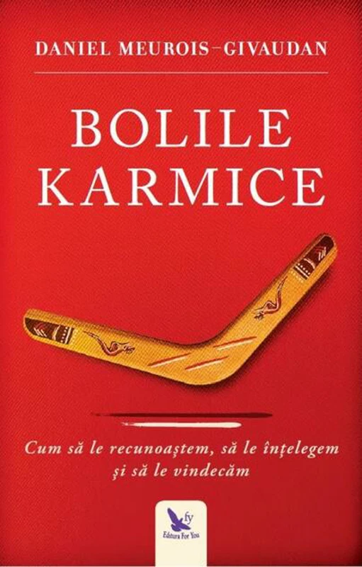 Bolile karmice. Cum să le recunoaştem, cum să le înţelegem, cum să le vindecăm