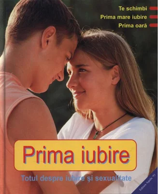 Prima iubire. Totul despre iubire și sexualitate
