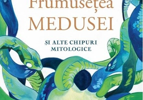 Frumuseţea Medusei și alte chipuri mitologice