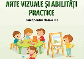 Arte vizuale și abilități practice. Caiet pentru clasa a II-a