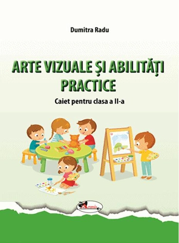Arte vizuale și abilități practice. Caiet pentru clasa a II-a