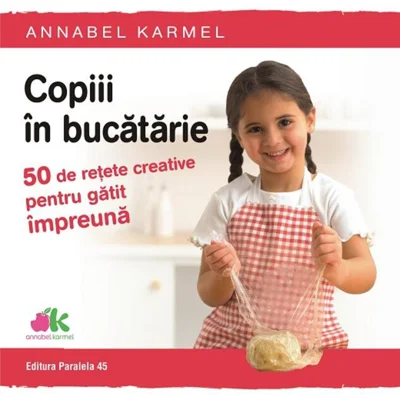 Copiii în bucătărie. 50 de rețete creative pentru gătit împreună