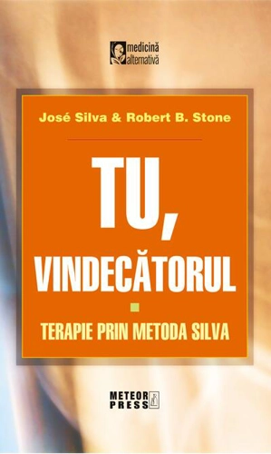 Tu, vindecătorul. Terapie prin metoda Silva