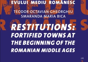 Restituţii: oraşe la începuturile evului mediu românesc / Restitutions: fortified towns at the beginning of the Romanian Middle ages