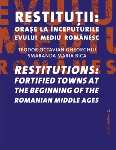 Restituţii: oraşe la începuturile evului mediu românesc / Restitutions: fortified towns at the beginning of the Romanian Middle ages
