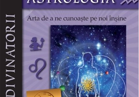 Astrologia. Arta de a ne cunoaște pe noi înșine