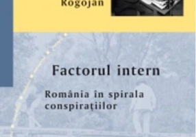 Factorul intern - Romania in spirala conspiratiilor