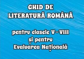 Ghid de literatură romană pentru clasele V-VIII și pentru Evaluarea Națională
