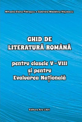 Ghid de literatură romană pentru clasele V-VIII și pentru Evaluarea Națională
