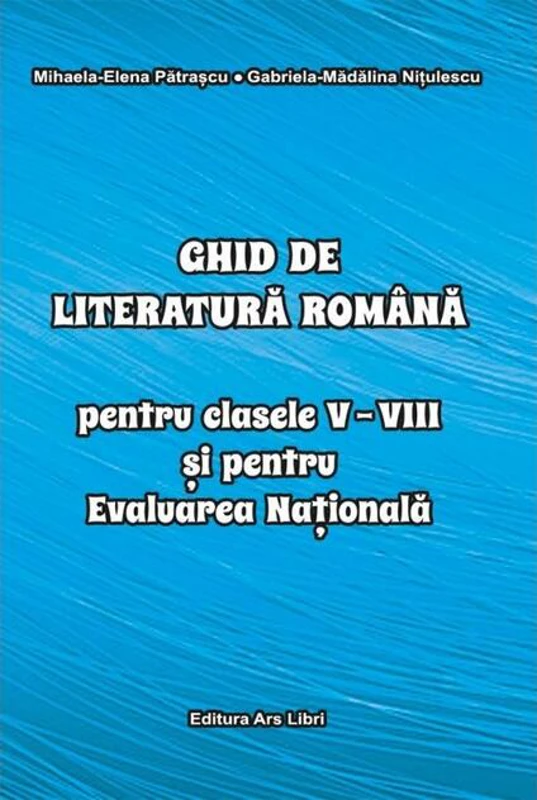 Ghid de literatură romană pentru clasele V-VIII și pentru Evaluarea Națională