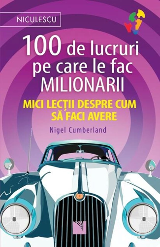 100 de lucruri pe care le fac milionarii. Mici lecții despre cum să faci avere