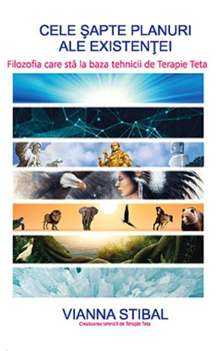 Cele şapte planuri ale existenţei - filozofia care stă la baza tehnicii de Terapie Teta