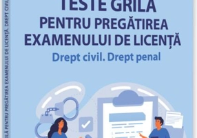 Teste grilă pentru pregătirea examenului de licență. Drept civil, drept penal