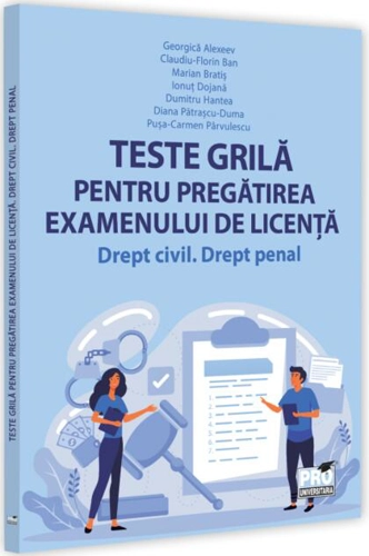 Teste grilă pentru pregătirea examenului de licență. Drept civil, drept penal