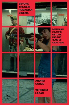 Beyond the New Romanian Cinema: Romanian Culture, History, and the Films of Radu Jude