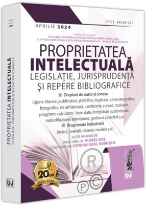Proprietatea intelectuală. Legislație, jurisprudență și repere bibliografice: aprilie 2024