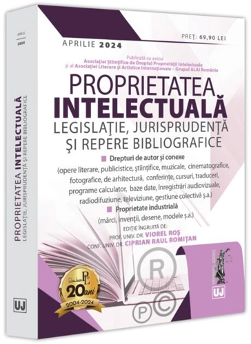 Proprietatea intelectuală. Legislație, jurisprudență și repere bibliografice: aprilie 2024