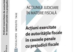 Acțiuni exercitate de autoritățile fiscale în cauzele penale cu prejudicii fiscale (Vol. 4)
