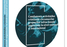Combaterea activităților criminale circumscrise grupurilor infracționale organizate la nivel național și internațional
