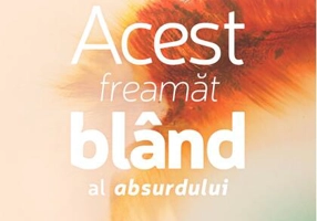 Acest freamăt blând al absurdului