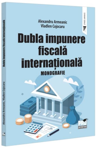 Dubla impunere fiscală internațională. Monografie