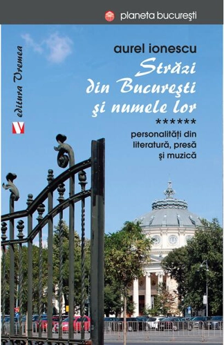 Străzi din București și numele lor. Personalităţi din literatură, presă și muzică