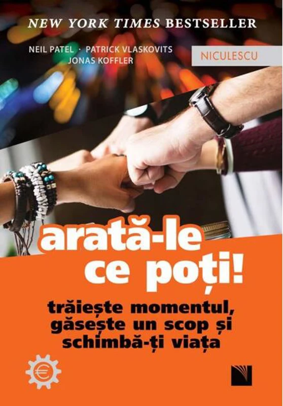 Arată-le ce poți! Trăiește momentul, găsește un scop și schimbă-ți viața