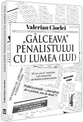 „Gâlceava” penalistului cu lumea (lui)