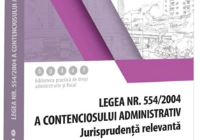 Legea contenciosului administrativ nr. 554/2004, legislație conexă și jurisprudență (aprilie 2024)