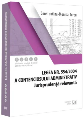 Legea contenciosului administrativ nr. 554/2004, legislație conexă și jurisprudență (aprilie 2024)