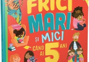 Frici mari și mici când ai 5 ani