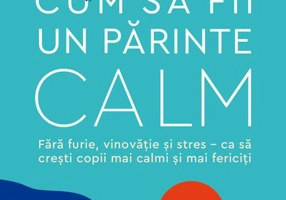 Cum să fii un părinte calm