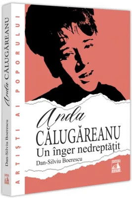 Anda Călugăreanu, un înger nedreptățit