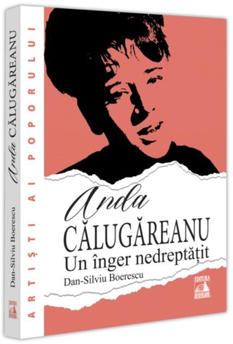 Anda Călugăreanu, un înger nedreptățit