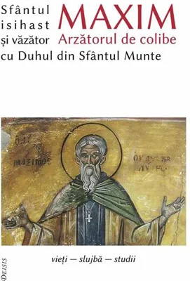 Sfântul Maxim Arzătorul de colibe isihast și văzător cu Duhul din Sfântul Munte