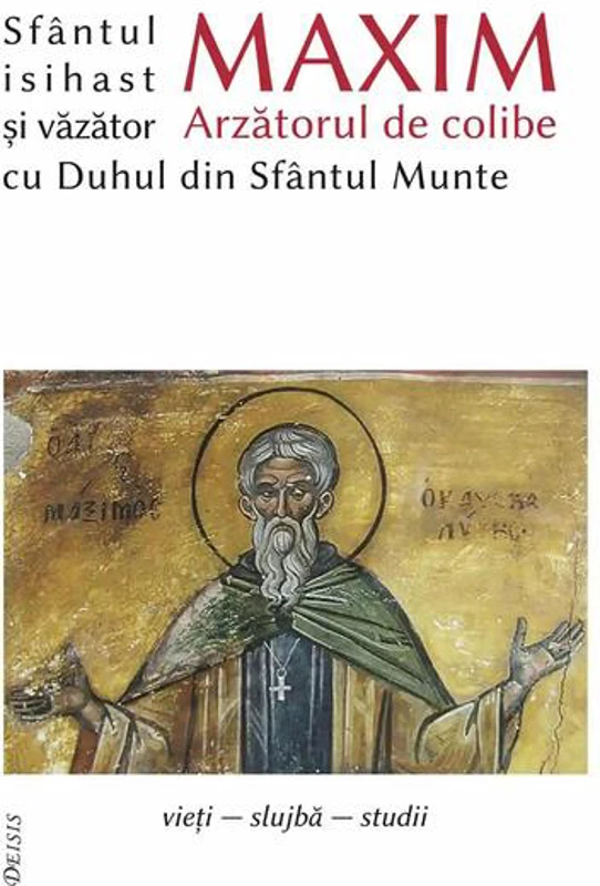 Sfântul Maxim Arzătorul de colibe isihast și văzător cu Duhul din Sfântul Munte