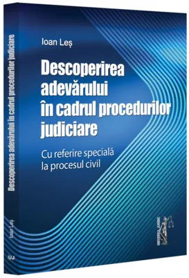 Descoperirea adevărului în cadrul procedurilor judiciare - cu referire specială la procesul civil