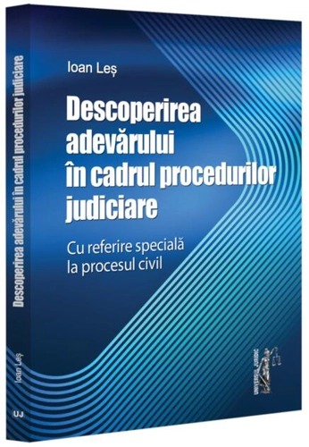 Descoperirea adevărului în cadrul procedurilor judiciare - cu referire specială la procesul civil