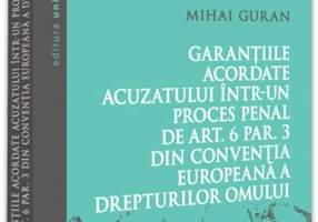 Garanțiile acordate acuzatului într-un proces penal de art. 6 par. 3 din Convenția Europeană a Drepturilor Omului