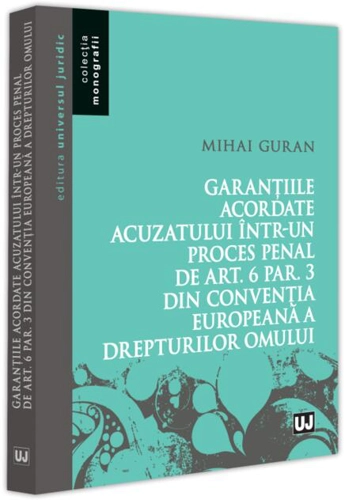 Garanțiile acordate acuzatului într-un proces penal de art. 6 par. 3 din Convenția Europeană a Drepturilor Omului