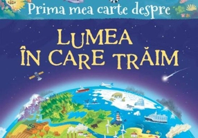 Prima mea carte despre LUMEA ÎN CARE TRĂIM