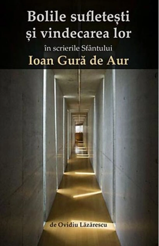 Bolile sufletești și vindecarea lor în scrierile Sfântului Ioan Gură de Aur