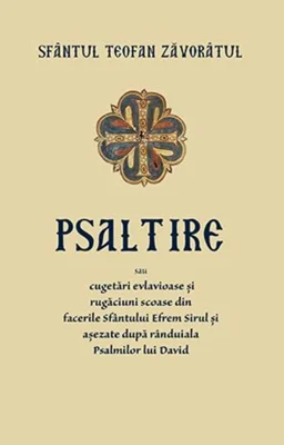 Psaltire sau cugetări evlavioase și rugăciuni scoase din facerile Sfântului Efrem Șirul și așezate după rânduiala Psalmilor lui David