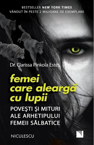 Femei care aleargă cu lupii. Poveşti şi mituri ale arhetipului femeii sălbatice