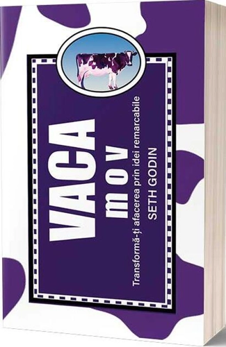 Vaca mov. Transformă-ţi afacerea prin idei remarcabile