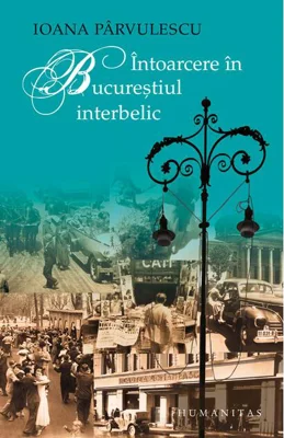 Întoarcere în Bucureştiul interbelic